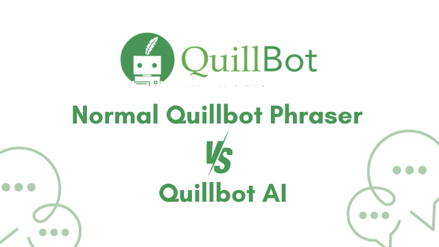 Exploring the Contrast between Normal Quillbot Phraser and Quillbot AI