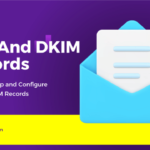 How to Set Up and Configure SPF and DKIM Records